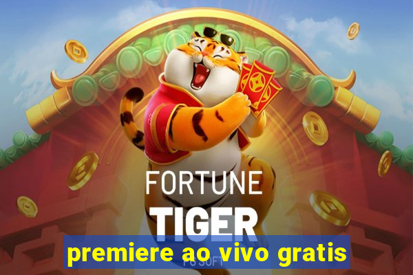 premiere ao vivo gratis